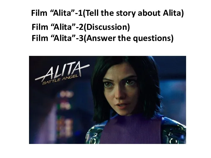 Film “Alita”-1(Tell the story about Alita) Film “Alita”-2(Discussion) Film “Alita”-3(Answer the questions)