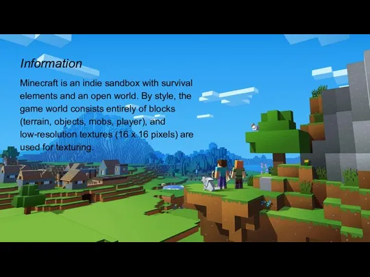 Information Minecraft is an indie sandbox with survival elements and an open