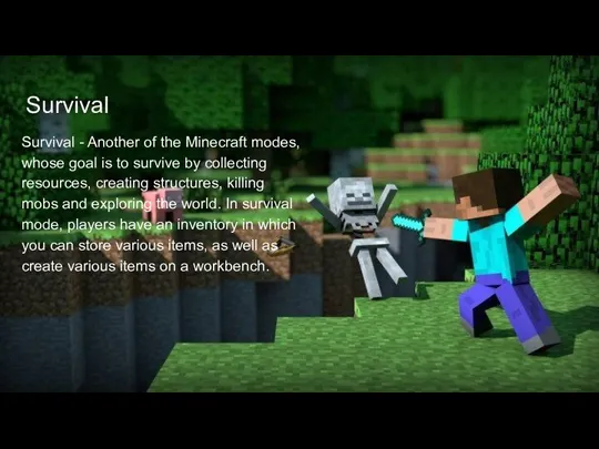 Survival Survival - Another of the Minecraft modes, whose goal is to