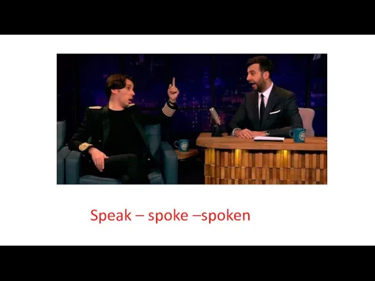 Speak – spoke –spoken