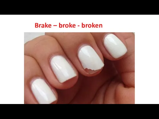 Brake – broke - broken