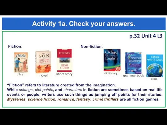 Activity 1a. Check your answers. p.32 Unit 4 L3 Fiction: Non-fiction: “Fiction”