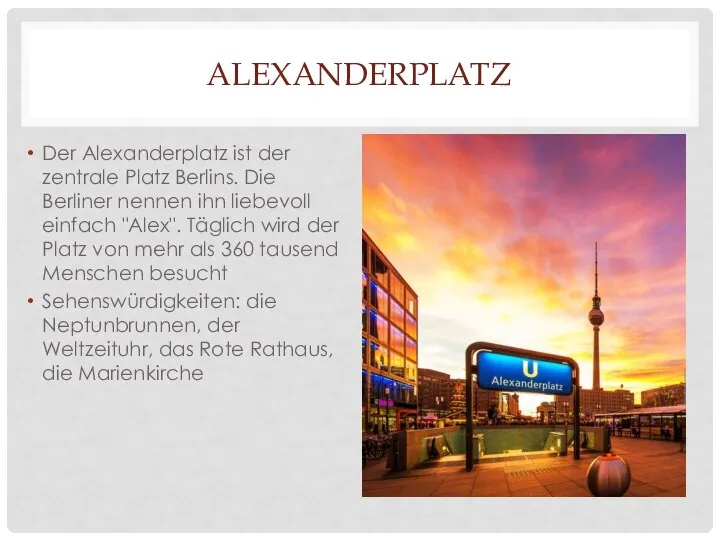 ALEXANDERPLATZ Der Alexanderplatz ist der zentrale Platz Berlins. Die Berliner nennen ihn