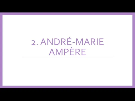 2. ANDRÉ-MARIE AMPÈRE