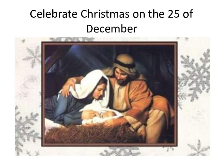 Celebrate Christmas on the 25 of December