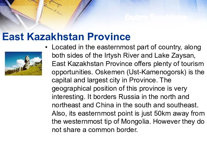 East Kazakhstan Province Located in the easternmost part of country, along both