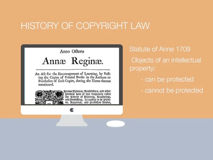 HISTORY OF COPYRIGHT LAW Statute of Anne 1709 Objects of an intellectual