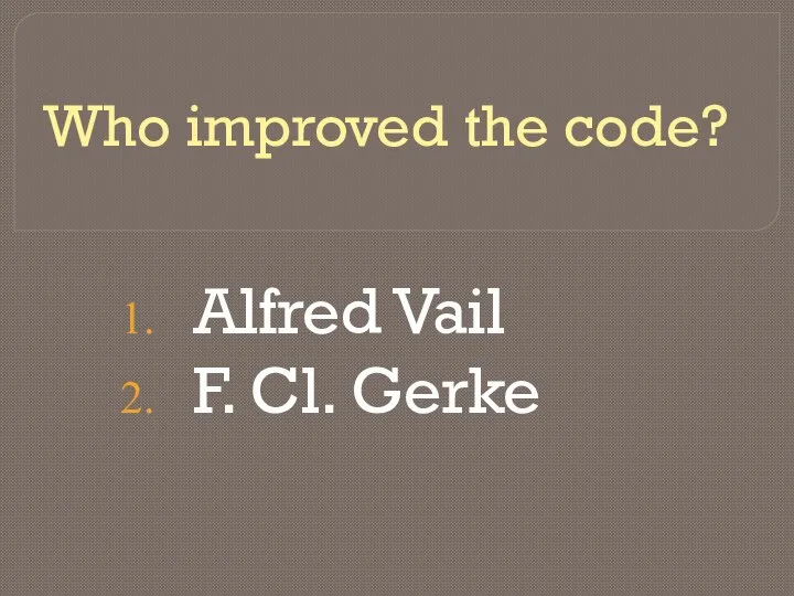 Who improved the code? Alfred Vail F. Cl. Gerke