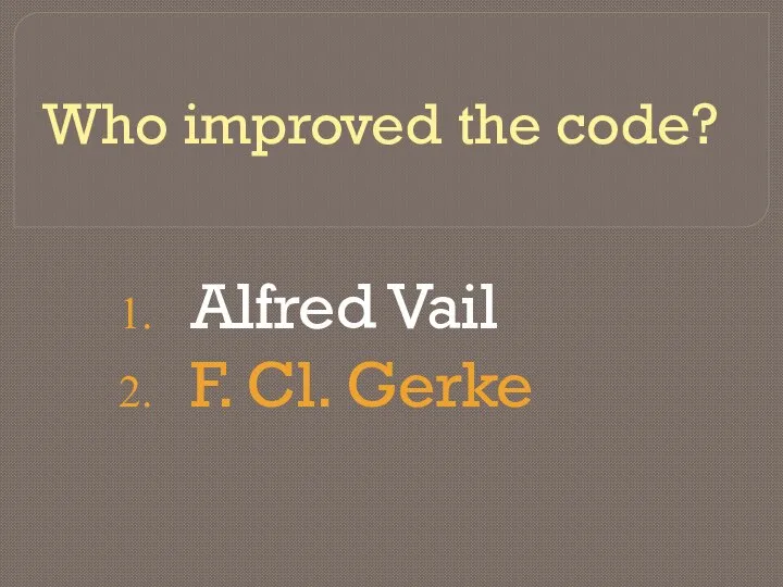 Who improved the code? Alfred Vail F. Cl. Gerke