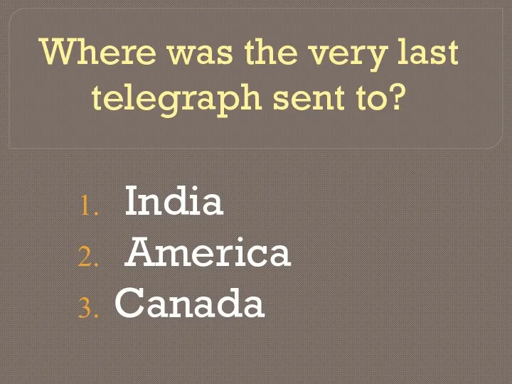 Where was the very last telegraph sent to? India America Canada