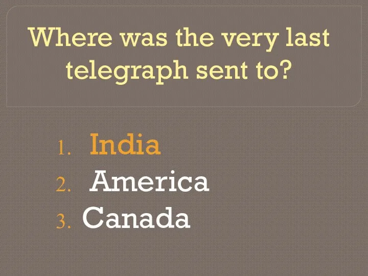 Where was the very last telegraph sent to? India America Canada