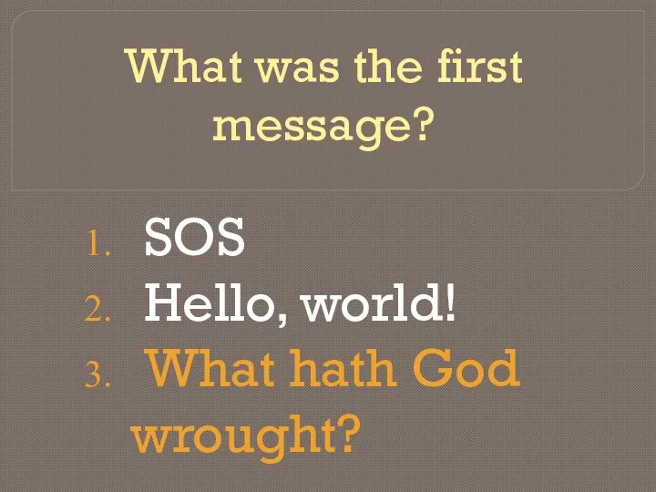 What was the first message? SOS Hello, world! What hath God wrought?