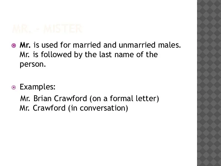 MR. - MISTER Mr. is used for married and unmarried males. Mr.