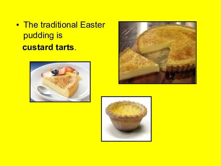 The traditional Easter pudding is custard tarts.