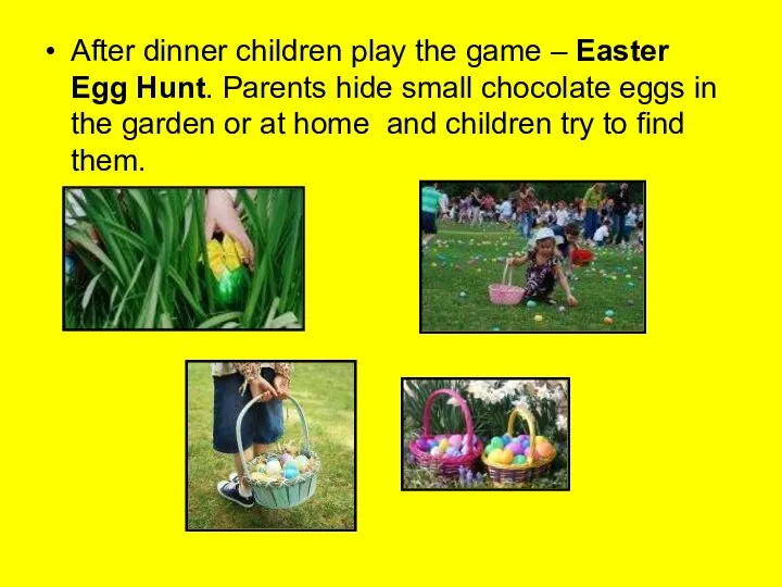 After dinner children play the game – Easter Egg Hunt. Parents hide