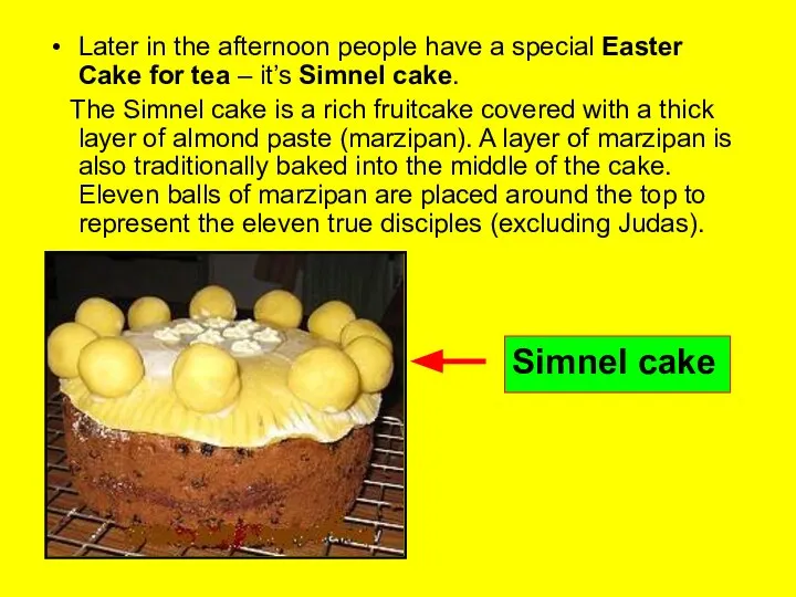 Later in the afternoon people have a special Easter Cake for tea