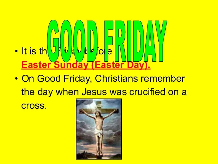 It is the Friday before Easter Sunday (Easter Day). On Good Friday,