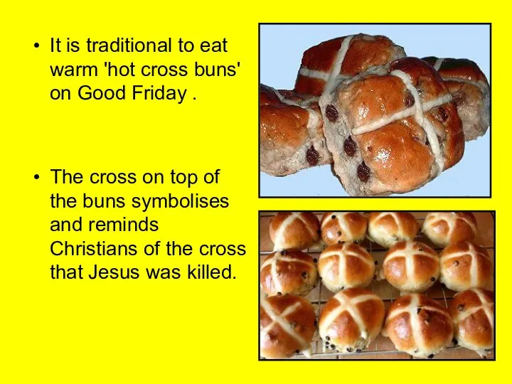 It is traditional to eat warm 'hot cross buns' on Good Friday