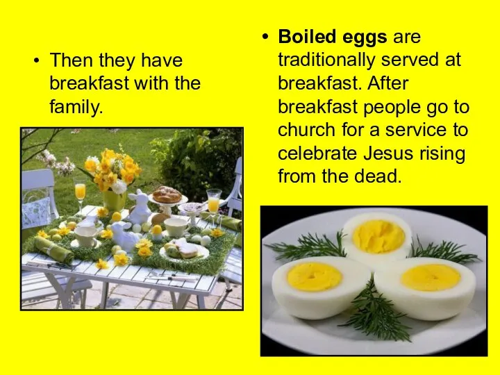 Then they have breakfast with the family. Boiled eggs are traditionally served