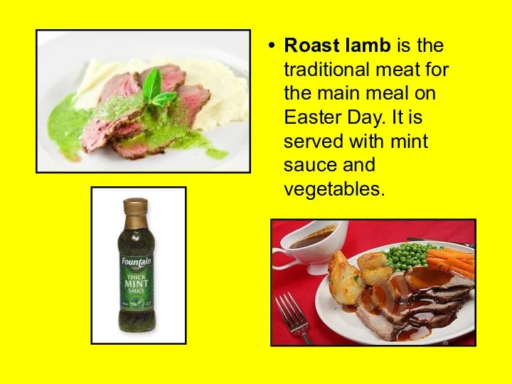 Roast lamb is the traditional meat for the main meal on Easter