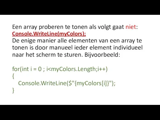 Een array proberen te tonen als volgt gaat niet: Console.WriteLine(myColors); De enige