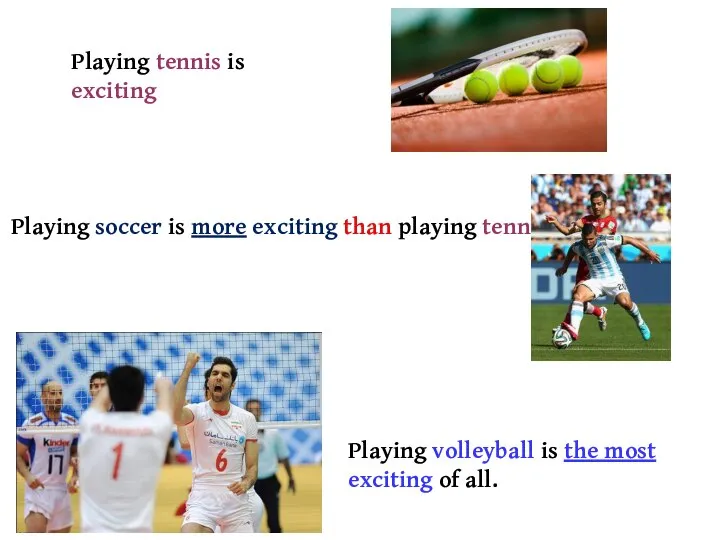 Playing tennis is exciting Playing soccer is more exciting than playing tennis.