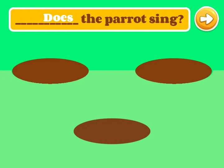 ___________ the parrot sing? Does
