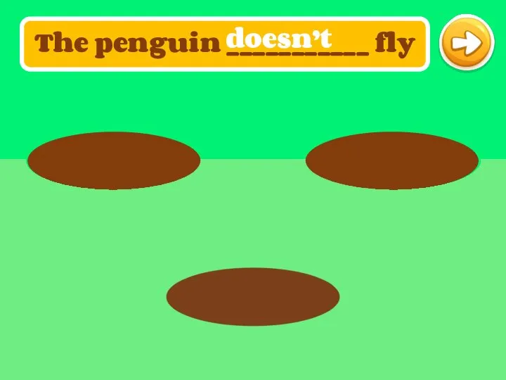 The penguin ___________ fly doesn’t