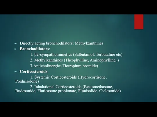 Directly acting bronchodilators: Methylxanthines Bronchodilators: 1. β2-sympathomimetics (Salbutamol, Terbutaline etc) 2. Methylxanthines