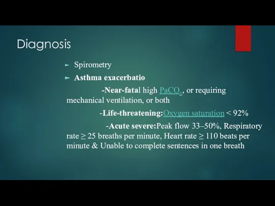 Diagnosis Spirometry Asthma exacerbatio -Near-fatal high PaCO2, or requiring mechanical ventilation, or