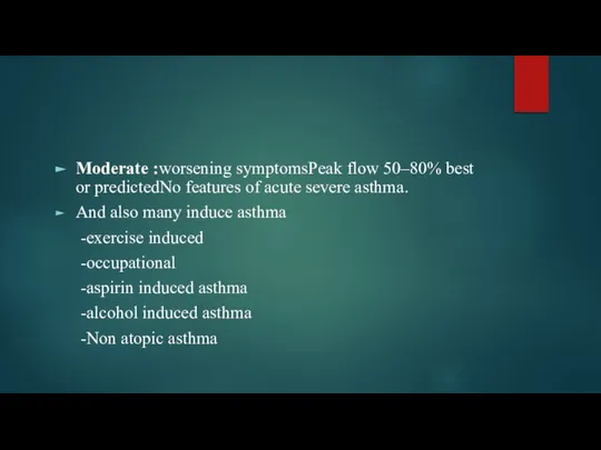 Moderate :worsening symptomsPeak flow 50–80% best or predictedNo features of acute severe