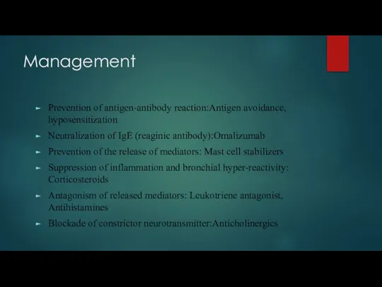 Management Prevention of antigen-antibody reaction:Antigen avoidance, hyposensitization Neutralization of IgE (reaginic antibody):Omalizumab