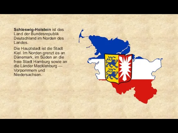 Schleswig-Holstein ist das Land der Bundesrepublik Deutschland im Norden des Landes. Die