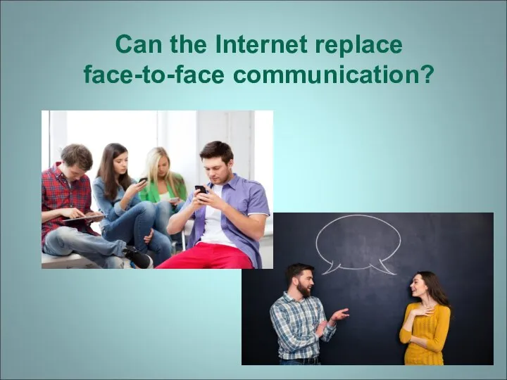 Can the Internet replace face-to-face communication?