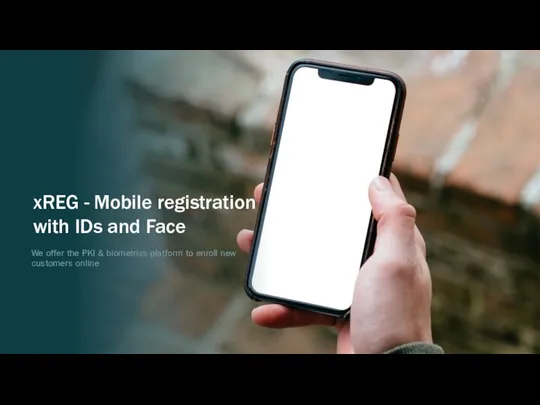 xREG - Mobile registration with IDs and Face We offer the PKI