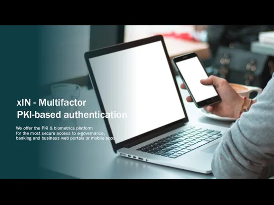 xIN - Multifactor PKI-based authentication We offer the PKI & biometrics platform