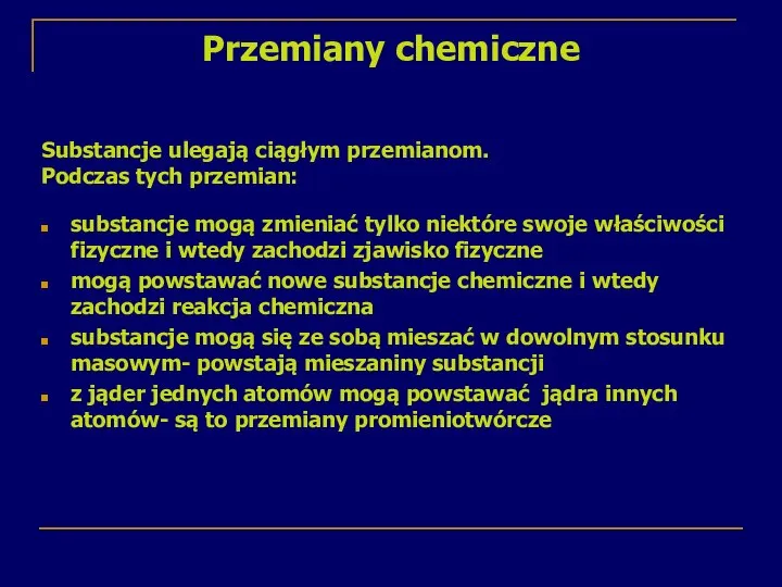 Przemiany chemiczne substancje mogą zmieniać tylko niektóre swoje właściwości fizyczne i wtedy