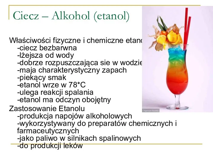 Ciecz – Alkohol (etanol) Właściwości fizyczne i chemiczne etanolu; -ciecz bezbarwna -lżejsza