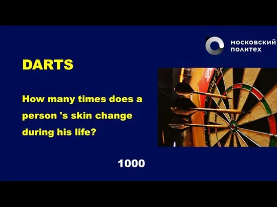 DARTS How many times does a person 's skin change during his life? 1000