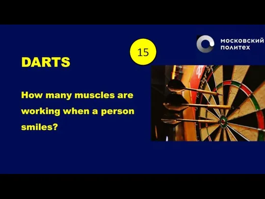 DARTS How many muscles are working when a person smiles? End 1