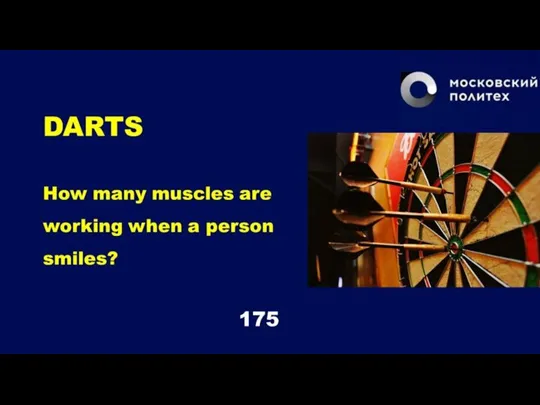 DARTS How many muscles are working when a person smiles? 175