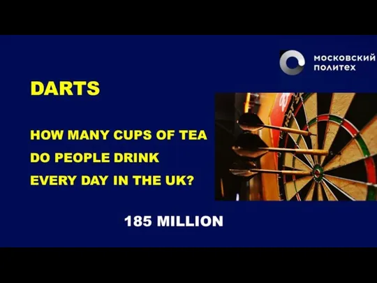 DARTS HOW MANY CUPS OF TEA DO PEOPLE DRINK EVERY DAY IN THE UK? 185 MILLION