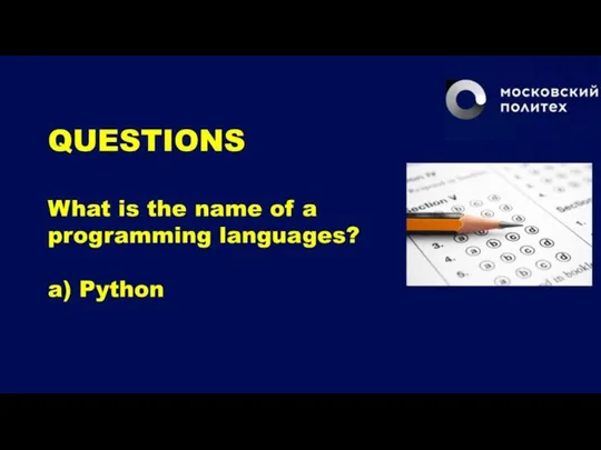 QUESTIONS What is the name of a programming languages? a) Python