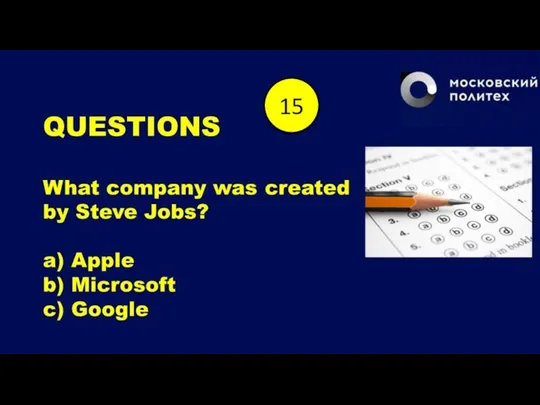 QUESTIONS What company was created by Steve Jobs? a) Apple b) Microsoft