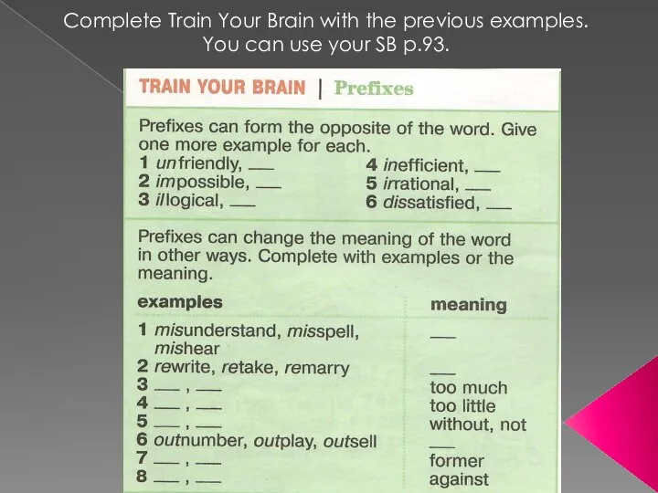 Complete Train Your Brain with the previous examples. You can use your SB p.93.