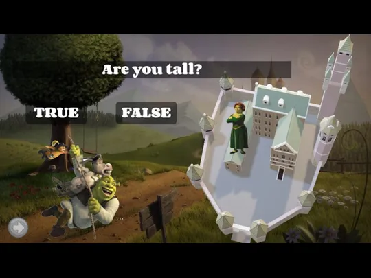 TRUE Are you tall? FALSE