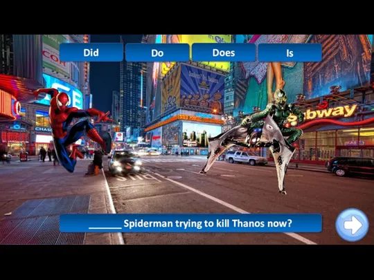 ______ Spiderman trying to kill Thanos now? Is Do Does Did