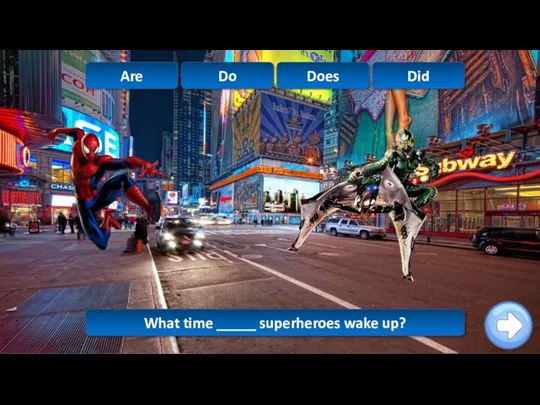 What time _____ superheroes wake up? Do Are Does Did