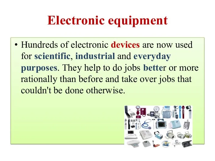 Electronic equipment Hundreds of electronic devices are now used for scientific, industrial