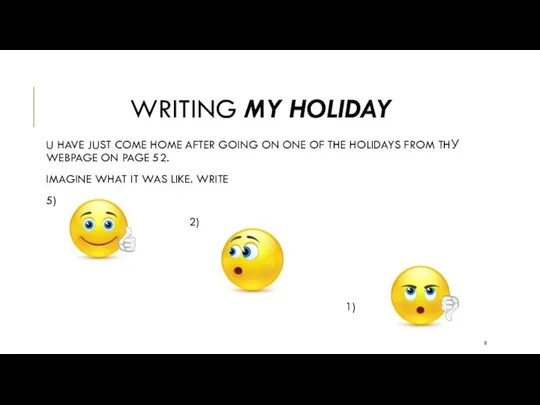 WRITING MY HOLIDAY U HAVE JUST COME HOME AFTER GOING ON ONE